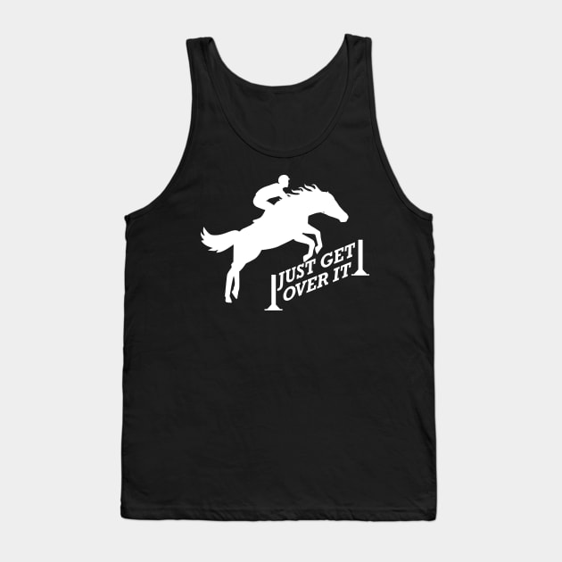Equestrian - Just get over it Tank Top by KC Happy Shop